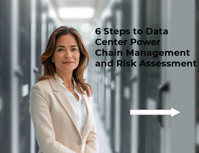 Professional woman in data center with the title 6 Steps to Data Center Power Chain Management and Risk Assessment at the top of the image.